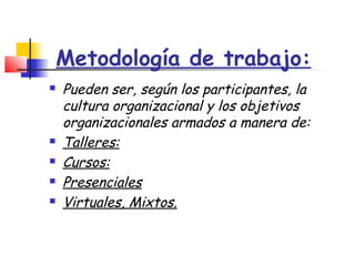 Metodología de trabajo:







Pueden ser, según los participantes, la
cultura organizacional y los objetivos
organiz...