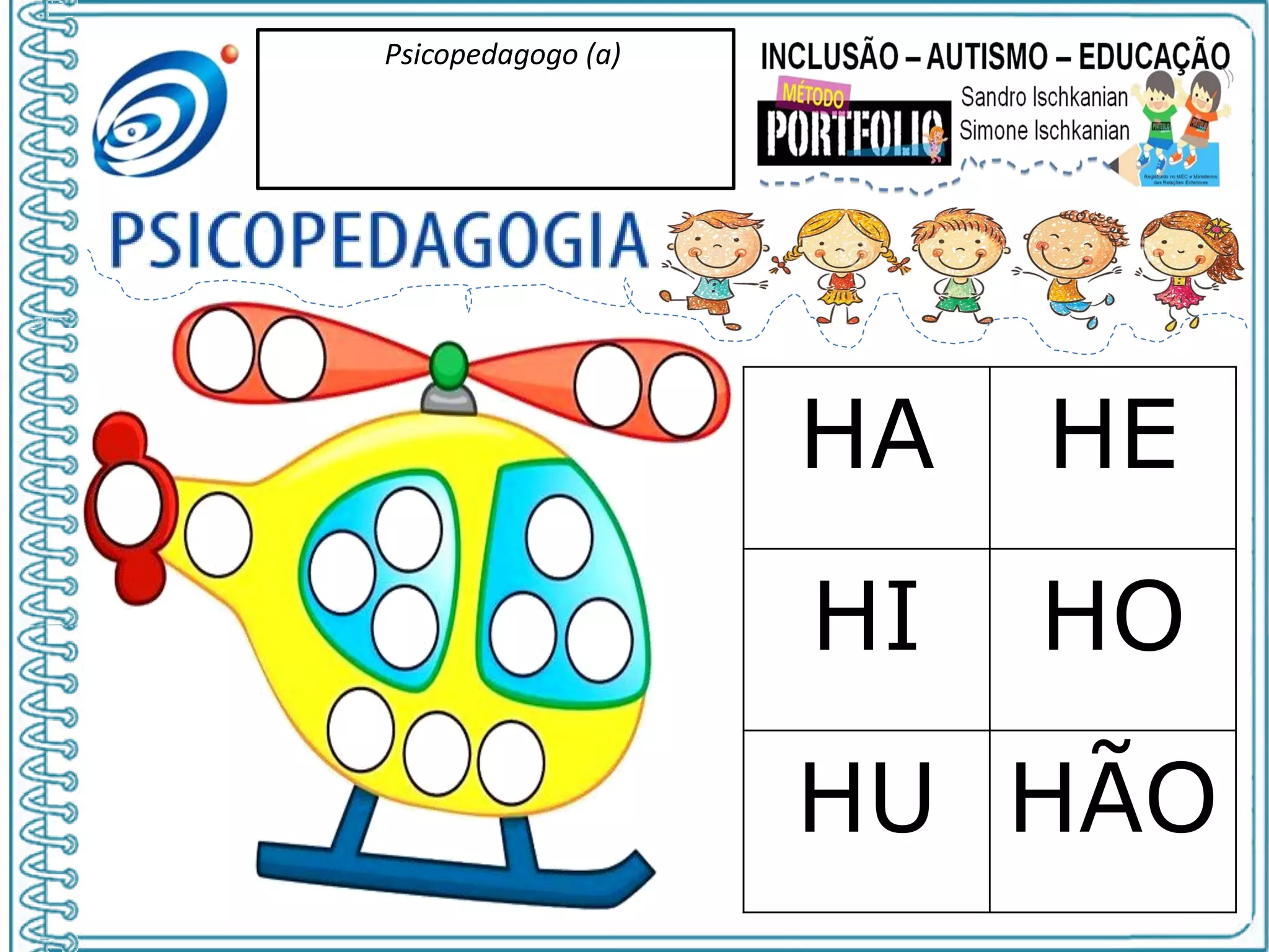 Psicopedagogo (a)
HA HE
HI HO
HU HÃO