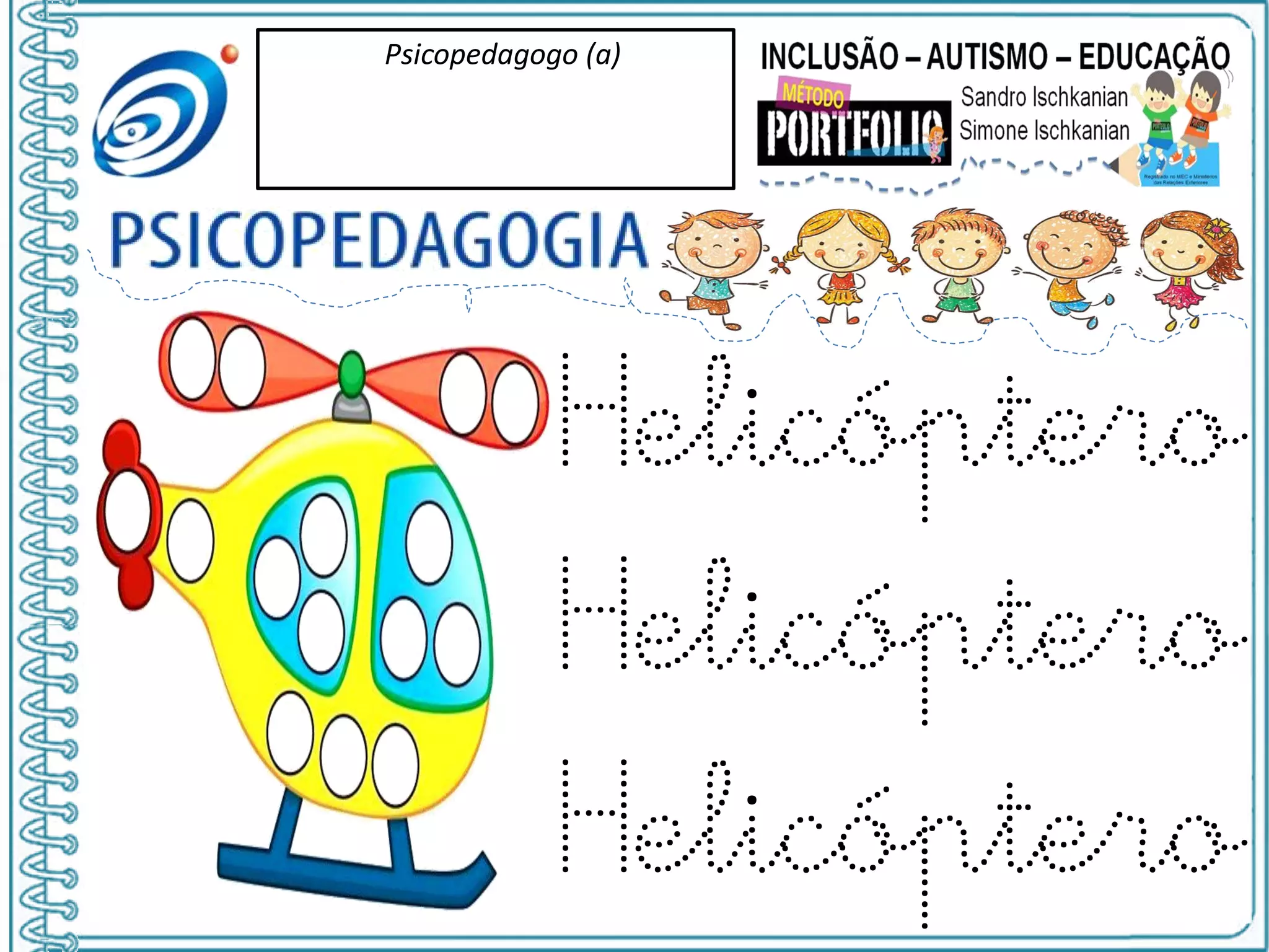 Psicopedagogo (a)
Helicóptero
Helicóptero
Helicóptero