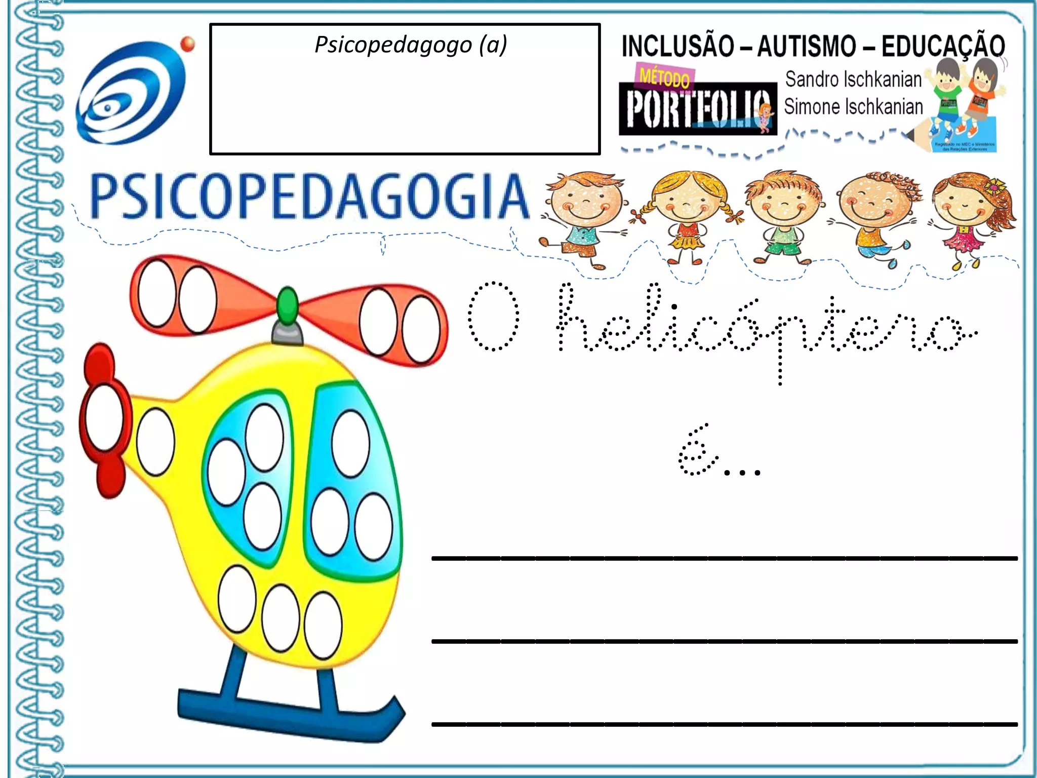 Psicopedagogo (a)
O helicóptero
é...
_________________
_________________
_________________