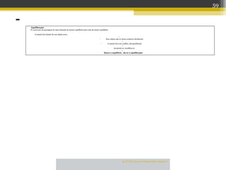 Profª Dra Teresa Cristina Barbo Siqueira
– Equilibração:
É o processo da passagem de uma situação de menor equilíbrio para uma de maior equilíbrio.
O sujeito fica diante de um objeto novo
↓
• Esse objeto não se deixa conhecer facilmente
↓
• O sujeito fica em conflito, desequilibrado
↓
• Acomoda-se, modifica-se
↓
• Busca o equilíbrio , dá-se a equilibração
59
 