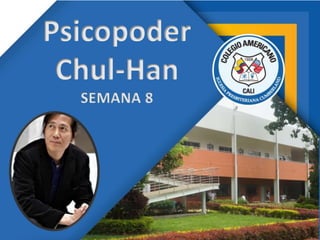 Psicopoder
Chul-Han
SEMANA 8
 
