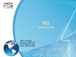 PSI Corporate Profile 21860, Via Regina  Saratoga, CA 95070 USA Phone: (408) 877-2424  Telefax (408) 867-0666 