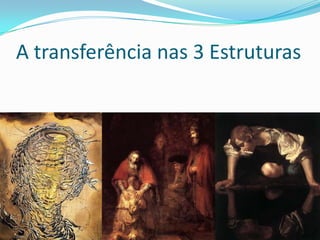 A transferência nas 3 Estruturas
 