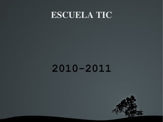 ESCUELA TIC 2010-2011 