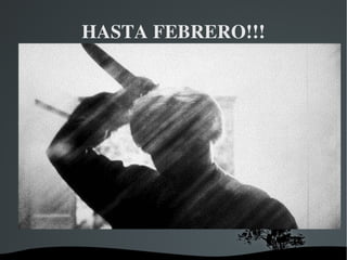 HASTA FEBRERO!!! 