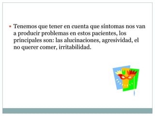 CUIDADOS DE ENFERMERÍAHay que llevar a cabo cuidados físicos del estado general del paciente, es decir: tomar las constantes vitales, hidratación, control de electrolitos, una buena nutrición, control de ingesta y eliminación,  controlar el peso corporal. 
