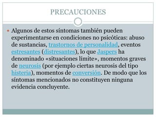 Tenemos que tener en cuenta que síntomas nos van a producir problemas en estos pacientes, los principales son: las alucinaciones, agresividad, el no querer comer, irritabilidad.