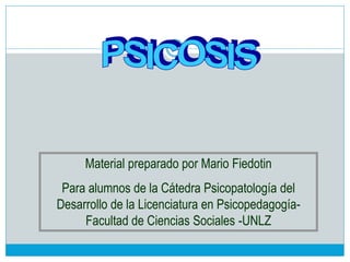 Material preparado por Mario Fiedotin
Para alumnos de la Cátedra Psicopatología del
Desarrollo de la Licenciatura en Psicopedagogía-
Facultad de Ciencias Sociales -UNLZ
 