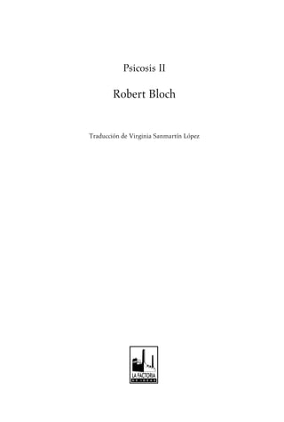 Psicosis II
Robert Bloch
Traducción de Virginia Sanmartín López
Untitled-1 26/07/2010, 13:053
 