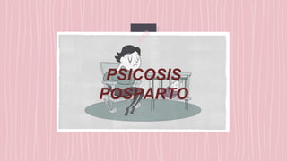 PSICOSIS
POSPARTO
 