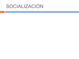 SOCIALIZACIÓN
 