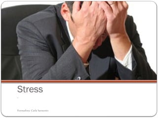 Formadora: Carla Sarmento
Stress
.
 