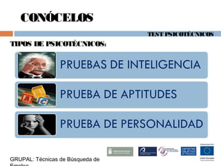TEST PSICOTÉCNICOS
GRUPAL: Técnicas de Búsqueda de
CONÓCELOS
TIPOS DE PSICOTÉCNICOS:
 