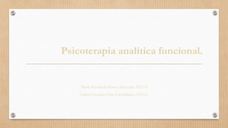 Psicoterapia analítica funcional.
María Fernanda García Saavedra 331319
Lilian Carolina Ortiz Castiblanco 332121
 