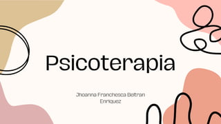 Psicoterapia
Jhoanna Franchesca Beltran
Enriquez
 