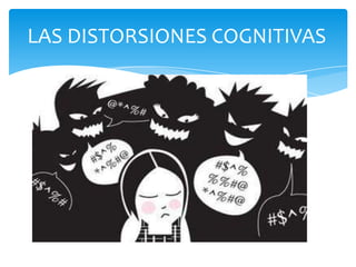 LAS DISTORSIONES COGNITIVAS

 