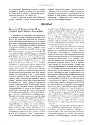 6 Psic.:Teor. e Pesq., Brasília, 2019, v. 35, e35419
VF Cunha & F Scorsolini-Comin
2012) e aqueles que apresentavam dificuldades cotidianas,
relacionais, de adaptação às mudanças ou que passaram
por alguma situação traumática (por exemplo, abusos e
imigração) (Walker et al., 2010; Zajde, 2011).
A partir da explicitação do perfil dessas publicações,
a etapa “Discussão”, a seguir, será orientada por três
categorias, construídas em resposta à questão norteadora
e tendo em vista os resultados disponíveis no corpus,
analisados de modo integrativo: (a) a consideração da R/E
nas noções de saúde, cuidado e integralidade; (b) aspectos
culturais da R/E e a prática clínica; (c) R/E e prática clínica:
estratégias, intervenções e protocolos.
DISCUSSÃO
Categoria 1:A Consideração da R/E nas
Noções de Saúde, Cuidado e Integralidade
A dimensão R/E é compreendida como algo inerente
ao ser humano em todas as produções recuperadas. Nessa
acepção, um modelo mais integralista, que incorpora o
aspecto espiritual do cuidado, tornou-se mais amplamente
aceito como um quadro para a compreensão das necessidades
dos pacientes e suas famílias, entendendo o adoecimento
pela complexa interação de fatores biológicos, sociais,
psicológicos e espirituais (Richardson, 2014). Outros estudos
dessa revisão reportaram essa postura, considerando a R/E
como parte integrada à condição humana e reconhecendo
sua influência na saúde (Aten et al., 2010; Gottwald, 2014;
Rich, 2012), o que se torna lícito em função da noção
multidimensional de saúde proposta pela OMS (WHO, 1998).
Dal-Farra e Geremia (2010) consideram que partir
do ponto de vista de um ser humano na sua totalidade,
considerando os diversos aspectos de sua individualidade
e de sua relação com o meio, amplia-se e enriquece-se a
relação com o paciente. Isso conduz a novos horizontes
preventivos, diagnósticos e terapêuticos, possibilitando
aos profissionais da saúde atuarem como seres humanos
também em sua totalidade, o que é, cientificamente,
terapêutico, por influir em todas as etapas do processo do
cuidar. Os autores acrescentam que, partindo da premissa
referente à interconexão entre mente e corpo e aos reflexos
do bem-estar sobre a saúde, a adoção de estratégias que
integrem os amplos domínios da subjetividade humana,
incluindo a R/E, representa um ponto fundamental nas
práticas pedagógicas do ensino na área da saúde. Nesse
sentido, temas relacionados à R/E devem estar presentes
na formação e compreensão dos profissionais da Saúde, o
que nem sempre é a realidade. Essa necessidade também é
deflagrada em produções brasileiras, a exemplo da coleção
sobre religião e laicidade publicada pelo CRP-SP (2016).
Algunsartigosrecuperadosrevelaramqueosprofissionais
consideram essa dimensão importante e estão dispostos a
integrar a R/E em suas práticas, mas muitas vezes não se
sentem competentes o bastante para abordar o assunto,
denunciando uma falha em seus treinamentos ou na
graduação e sinalizando a necessidade de maior atenção ao
tema na formação (Brown et al, 2013; Henning-Geronasso
& Moré, 2015; Keeling et al., 2010). Cavalheiro e Falcke
(2014) corroboram esses achados e ainda apontam que a
formação no curso de Psicologia, tendo como referência
estudantes do Estado do Rio Grande do Sul, contribui para
que a R/E dos formandos seja menor do que a de calouros
do curso. Essas autoras atribuem esse resultado ao contato
com a racionalidade e cientificidade do curso e da possível
influência da vertente psicanalítica sobre o perfil dos
estudantes, sendo que formandos que se identificam com a
psicanálise também apresentaram menores índices de R/E
se comparados com outras abordagens.
De fato, nesta própria revisão também foram encontrados
artigos com críticas à psicanálise. Para esses críticos, a
psicanálise não considera de modo adequado as minorias
raciais e étnicas, em contraposição à construção de uma
atenção mais multicultural e com destaque para a diversidade
presente nos currículos de cursos de Aconselhamento e
Psicologia (Ciclitira & Foster, 2012). Pargament (2007)
relata que Sigmund Freud criticou a religião, anunciando
que esta seria apenas uma sensação ilusória de segurança
e, nesse caso, por pior que seja, enfrentar a realidade como
é parece ser a melhor solução. No entanto, Lomax e Carlin
(2015) acreditam que isso deixaria de lado as relações
positivas que a R/E pode apresentar, como, por exemplo,
confortar em situações de perda. Ressalta-se que se deve
manter um olhar cuidadoso ao fazer considerações a respeito
da psicanálise ou mesmo das críticas a Freud, pois também
foram encontrados, a partir desta revisão, artigos que usaram
a psicanálise como referencial. Pesquisas recuperadas no
corpus e de base psicanalítica destacaram que a R/E pode
ser parte importante para compreender o contexto cultural
religioso/espiritual do paciente/cliente (Aten et al., 2010),
uma maneira de conhecer como a pessoa se apresenta no
mundo (Genaro Junior, 2011) e um assunto que pode ampliar
a conexão com o paciente/cliente na criação de vínculo para
realizar o trabalho (Jones, 2014).Até mesmo pela variedade
como as diferentes abordagens são assumidas e trabalhadas
nesses estudos, deve-se considerar com parcimônia tais
apontamentos, primando sempre pelo diálogo positivo
entre referenciais na ampliação do conhecimento científico
sobre a R/E.
Observa-se que a R/E vem sendo considerada importante
para a relação com o paciente/cliente e no processo de
saúde/doença, no qual um modelo mais integralista de
cuidado reconhece a R/E como componente dessa relação,
sensibilizando os profissionais em uma visão holística e
humanizada.Torna-se claro na prática clínica que, na maioria
 