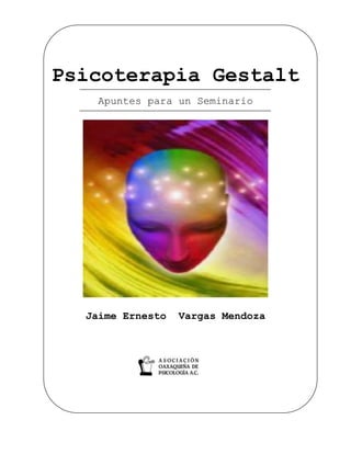 Psicoterapia Gestalt
   Apuntes para un Seminario




  Jaime Ernesto   Vargas Mendoza
 