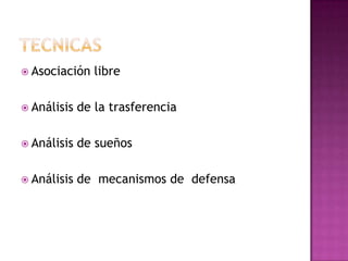 TecnicasAsociación libreAnálisis de la trasferenciaAnálisis de sueñosAnálisis de  mecanismos de  defensa