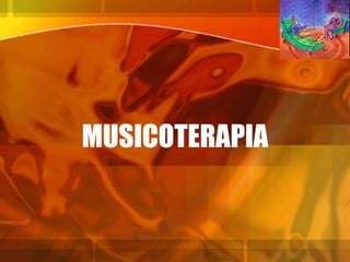 MUSICOTERAPIA
 