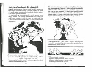 ~ 1,
;[
1:,
(-
I
I
!
:
¡
1
Contexto del surgimiento del psicoanálisis
Las grandes concepciones teóricas reflejan un grupo de ideas de la época pero que
logran configurar una alternativa superadora. Elpsicoanálisis surge hacia fines del siglo
XIX y desarrollo sus bases conceptuales en los primeras décadas del siglo xx. las ideas y
el clima de época dominantes entonces eran:
l. El romcntlosmo del siglo XIX instala la imagen de un individuo agitado por pasiones
intensas e insondables. El arte de la época (pintura, literatura, música) lo reflejo a tra-
vés de formas de «revelación de lo otulto». Loverdadero yace en lo secreto del almo.
Lo pintura se vuelve sugestiva: contenido manifiesto que expreso la profundidad inte-
rior o subyacente.
..;Vú /.J~ rrune&r., -'1~ 1~ -A ~ oú ~~
~ .,w/14 ~ ~l.ráof ~aJ2 ~ ~ ~ZQ. __
A.x-"C.vre- --<l~ (A788-A260)
Existe una psiqukidod inconsciente de la cual la conciencia es fragmentación y desvalo-
rización. Eduard Van Hartmann (1842-1906)
24
2. los ciencias se encuentran en pleno proceso de expansión, impulsadas por la idea de pro-
greso del conocimiento y por la confianza en la posibilidad de explicar cabalmente la reali-
dad, desmenuzando sus condicionantes y causas (en el psicoanálisis, lo «perspectiva causa-
lsíc» ha sido muy intensa desde entonces y se mantiene vigente con el mismo vigor, pese
o que yo ha declinado en el resto de lus tiendes). la mecánico de Newlon, la teoría sobre
la energía y la teoría de la evolución de Darwin oíreceón apoyo a los modelos del «apara-
to psíquico», la dinómico de las pulsiones y lo visión del hombre que acuña Freud.
3. Hacia principios del siglo xx lo ciencia se vuelca o descubrir los componentes funda-
mentales de la materia. Lo psicología, siguiendo este modelo, aspiro aidentifícar una
supuesto «estructura básico del psiquismo».
• -.
4. Cobro relieve lo noción de «conflicto»:
a) En el nivel psicológico, componentes subjetivos en oposición.
b) En el nivel social, enfrentamiento de intereses de clases.
el En el biológico, competencia enfre las especies.
25
 