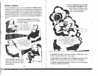 factores cemenes
A pesar de los diferencias teóricos y técnicas que los distintos modalidades psicotera-
péuticas tienen entre sí, es posible reconocer un grupo de factores que resultan comunes
a todns ellos. En un texto titulado Persuasión y curación (1961) el psicoterapeuto nor-
teamericano Alexander Frnnk presenta uno perspectiva genérico de las psicoterapias.
Considero que éstos comprenden uno constelación de mitos (los teorías) que apelan a
ciertos ritol (los procedimientos), fusionadas en un tronco de base que amalgamo seis
aspectos:
1. Una relación de confianza: Él puede expresar
su problema personal y sus emociones sin ser criticado,
en un clima de aceptación.
El...CI...IMA QUE
ENCUENTRO AQuí ME
ANIMA A CONTAR MIS
COSAS /I~ÁS íNTIMAS.
SE 1...0VE HUNDIDO EN El...
AGOTAMIENTO POR." SU
PERMANENTE ESFUERZO
POR SOBRESAI...IR.
2. Una explicación racional: El proceso
terapéutico da origen o uno visión alternati-
va del problema que lo torna más maneja-
ble paro 01 paciente.
5D
3. Da nueva información acerca del modo
en que se organiza el problema: El pacien-
te puede conocer los rendidones que don
origen o sostienen sus problemas e incor-
parar recu rsos paro cfrontorlos.
HASTA AHORA
NO ME HABíA DADO CUENTA
DE LO INTOI...ERANTEY AGRESIVO
QUE ME PONE I...AMENOR
CONTRARIEDAD.
4'. Expecta!iva ~~ ayuda: Un paciente que cree poder ser ayudado junto a un pro-
Iesionel con intenuón de hacerla crea un marco propicio.
S. Oportunidad de tener dominio sobre su problema: Mas allá de lo técnica
empleada, el paciente incorporo nuevos recursos poro afrontar sus dificultades.
6. Activación emocional reestructurante: Presencia de un marco adecuado para
la expresión y reorganización de los afectos.
51
 