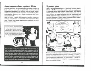 Alianza terapéutica frente a pacientes difíciles
Los vínculos iníerpersonules son porte inherente de la vida cotidíana. Sin embargo, la
función mentol que en mayor medido los regulo ha recibido un nombre muy lejano al
lenguuje común: «metncognición». ¿Qué significa ese vocablo con sonoridad ton occdé
mico? De modo sendllo, lo capacidad de comprender las motivaciones del otro y de dis
criminar las propias, de manera tal que el interjuego entre ambas sea posible y alcan
cen un encaje mrcncble.
Cuando esto no ocurre se habla de «déficit metacognitivo», que afecta preponderante
mente a una de las suhfunciones de la metacognición: monitoreo, integración o diíeren-
ciación. El psicólogo itcliono Antonio Semerari investiga los problemas que esas dis-
funciones plantean a la clínica.
l..A CAPACIDAD DE REPRESENTARSE
Y PREVER LOS ESTADOS MENTAl..ES
ES UNA FACUl..TAv QUE PODEMOS
PARANGONAR A l..A VISTA O EL. OíDO.
El.. MAL FUNCIONAMIENTO METACOGNITIVO
INFl..UYE NEGATIVAMENTE EN TODOS LOS
PROCESOS INTERPERSONALES.
64
r----
ELpaciente opaco
Cuando el déficit metacognitivo se localiza en la subfunción de «monitoreo», lo díficul-
tad reside en identificar los contenidos mentales y captar sus relaciones. Ante
las circunstancias que viven, estos persones no perciben finamente de qué modo son
afectados por ellas. Cuando se les pregunta, lo respuesta resulta escueta, exento de
matices, insuficiente poro bosquejar la repercusión interna que tiene incluso un hecho
relevante. Son propensos a sentirse particularmente extraños en los grupos sociales: les
resulto difícil, aunque hagan el esfuerzo, compartir la propia experiencia con los demás,
participar o experimentar un mínimo grado de pertenencia.
CUÉNTEME
CÓMO SE SINTIÓ EL
PRIMER DíA DE SU NUEva
TRABAJO.
Para estos pacientes la experiencia de distancia interpersol1u¡ termino siendo crónica, e
incluye a ciertas personalidades evitativas, narcisistas o esquizoides. En el contexto de
una sesión, emerge cierta sensación de pesadez, esfuerzo, escasa fluidez en eí coloquio.
Pueden presentarse signos de aburrimiento. Una apreciable parte de la labor del tera-
peuta será entonces ayudar a construir en el paciente un espacio interior que. pueda ir
alojando discriminaciones vivenciales. .
65
¡
t
!
1I
1
!

g;,. '. ',. :~',.... '. . ..'
 