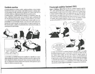 Conduda asertiva
La terapia conductista no se limita a resolver «conductas-problema» en base al análisis
funcional de los factores que la sostienen. Suele también proponerse «conductas objeti-
VO}) que permitan una mejor interacción de la persona con su entorno social. Tal es el
caso de los métodos que emplea para el desarrollo de una posición asertiva.
l~conducta .asertiva, o socialmente hábil, da expresión a los sentimientos, deseos, opi-
niones y defiende los derechos propios, pero con actitud de respeto y consideración del
otro. No toma nunca la furma de una «reacción» a un hecho externo. Es, por el contra-
rio, un acto consdentemsnte asumido. Esta actitud requiere reconocer cuáles son sus res-
ponsabilidades en una determinodo situación y qué consecuencias cabría esperar de la
expresión de su posic¡~n personal. La conducta asertiva no asegura la ausencia de con-
flicto entre las partes; su objetivo es la potenciación de las consecuencias favorables y la
minimizoción de las deshvorohles.
~~
rS"
y>ti
, ,
,f/
TAL VEZ ESTÉS CANSADO,
PERO YO TAMBIÉNL.O
ESTOY •.. ¿QUÉ TAL. SI ME
AYUDAS CON LA TAREA ...?
La asertividad es una habilidad interpersonal susceptible de ser adquirida por un apren-
dizaje orientado a dar expresión a un deseo a través de la acción de un sujeto cuya satis-
facción depende de la dinámica interpersonal. Como consecuencia secundaria suele pro-
ducir un aumento de las áreas de contacto entre las personas {efecto generativol que le
otorga a lo relación una proyección mayor.
114
Psicoterapia analítica funcional (PAF) ,
Robert J. Khlenberg y Malvis Tsai desarrollan esta modalidad tarnpéutkn a partir de
1991 y ponen especial énfasis sobre un aspecto descuidado por el conductismo clásico: la
relación terapéutica. Elanálisis funcional de la conducta se aplica aquí en el propio seno de
la relación terapeuta-consultante, atento a las manifestaciones que este, último desdrrolla
[rente al primero y que puedan formar parte relevante de sus dificultades en la vida coti-
diana, Precisamente, una de las premisas en que se apoya esta teoría es en la «equivalen-
cia funrionel» entre la situación terapéutica y la que se da en la vida ordinaria: se espera
que todo cambio producido en lo relación se transfiera di ámbito ex~erapéutico.
n OLSIENTO
~~ ~~ o O 'ABURRIMIENTO ANTE EL.
__--------, ",'','_'-'ff RELATO DEL PACIENTE, ES
__ MUY PROBABL.E QUE SUEL.A
INSPIRAR L.AS MISMAS
EMOCIONES EN LOS
OTROS EN SU VIDA
COMÚN
/ '
l.-~
¿QUÉ GRADO
DE INTERÉS CREE QUE SU
ESTILO DE COMUNICACiÓN
SUSCITA EN LOS
DEMÁS?
La terapia trata de detectar las conductas clinicamente relevantes (CCR1). Son aquellas
que presenta el paciente en sesión y cuya frecuencia o intensidad son objetivo de reduc-
ción. También reforzar (CCR21, que son las que muestran las mejorías logradas. Se
incentivan las conductas (CCR31, que son las que se refieren a las interpretaciones que
el suietn hace de su propia conducta, que toman en cuenta las condiciones anteced.entes
y consecuentes de la misma. Se ofrecen al paciente interpretacion~s sobre las vanabl~s
que con mayor fuerza inciden en su comportamiento. Esta terapia rescata, pero ~alo
otros términos, la piedra angulm del psicoanálisis: los fenómenos de la transferencIC.
115
 