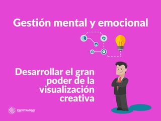 Gestión mental y emocional
Desarrollar el gran
poder de la
visualización
creativa
 