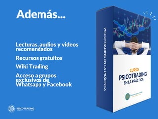 Además...
Lecturas, audios y videos
recomendados
Recursos gratuitos
Wiki Trading
Acceso a grupos
exclusivos de
Whatsapp y Facebook
 