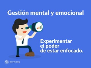 Experimentar
el poder
de estar enfocado.
Gestión mental y emocional
 