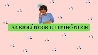 ANSIOLÍTICOS E HIPINÓTICOS
 