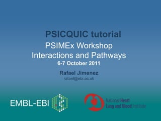 PSIMEx Workshop
Interactions and Pathways
6-7 October 2011
Rafael Jimenez
rafael@ebi.ac.uk
PSICQUIC tutorial
 