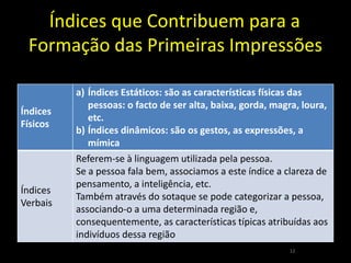 RELAÇÃO DO EU COM OS OUTROSCinco Características:Manifestam-se através de interacções (isto é, processos que ocorrem no interior das relações).Revelam factores cognitivos (percepção sobre a situação e significado atribuído à relação) e emocionais (sentimentos e afectos implicados na relação).4