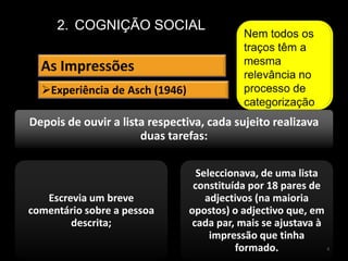 As representações Sociais.A cognição social refere-se ao conhecimento do mundo social: pessoas, grupos, instituições ou comunidades.4