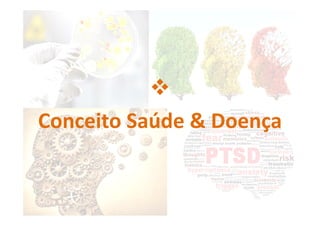 
Conceito Saúde & Doença
 