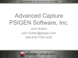 Advanced Capture
PSIGEN Software, Inc.
John Sutton
John.Sutton@psigen.com
949-916-7700 x236
 