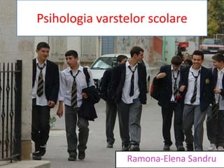 Psihologia varstelor scolare




                Ramona-Elena Sandru
 