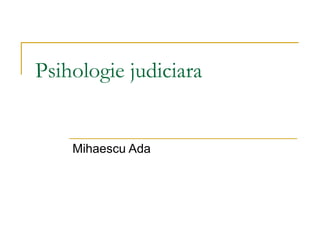 Psihologie judiciara Mihaescu Ada 