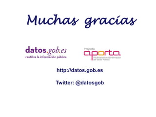 Muchas gracias

http://datos.gob.es
Twitter: @datosgob

 