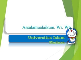 Assalamualaikum. Wr. Wb
Universitas Islam
Madura
 