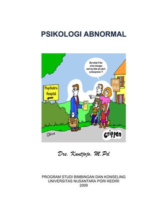 PSIKOLOGI ABNORMAL
Drs. Kuntjojo, M.Pd
PROGRAM STUDI BIMBINGAN DAN KONSELING
UNIVERSITAS NUSANTARA PGRI KEDIRI
2009
 