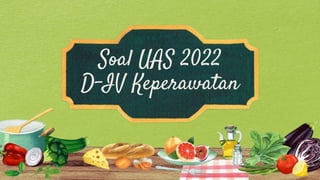Soal UAS 2022
D-IV Keperawatan
 