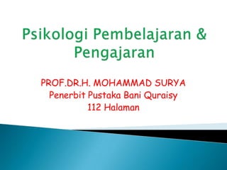 Psikologi Pembelajaran & Pengajaran PROF.DR.H. MOHAMMAD SURYA Penerbit Pustaka Bani Quraisy 112 Halaman 