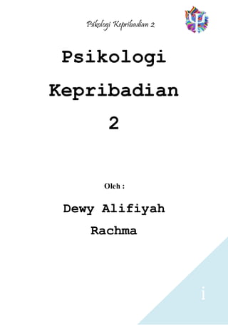 Psikologi Kepribadian 2
i
Psikologi
Kepribadian
2
Oleh :
Dewy Alifiyah
Rachma
 