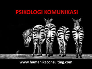 PSIKOLOGI KOMUNIKASI www.humanikaconsulting.com 