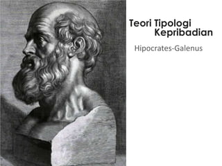 Teori Tipologi
Kepribadian
Hipocrates-Galenus

 