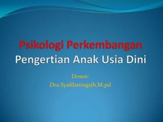 Dosen:
Dra.Syafdaningsih,M.pd
 