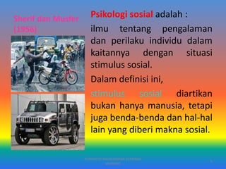 Sherif dan Musfer
(1956)
Psikologi sosial adalah :
ilmu tentang pengalaman
dan perilaku individu dalam
kaitannya dengan situasi
stimulus sosial.
Dalam definisi ini,
stimulus sosial diartikan
bukan hanya manusia, tetapi
juga benda-benda dan hal-hal
lain yang diberi makna sosial.
PURYANTO-WIDYAISWARA KEMENAG
MANADO
6
 